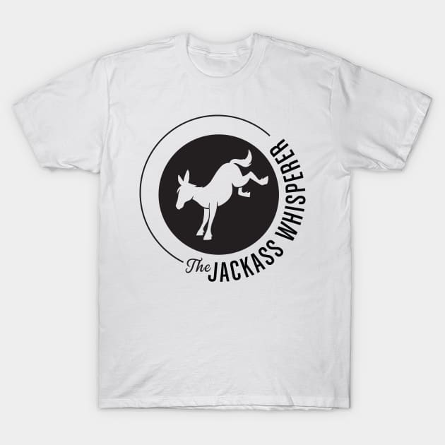 The Jackass Whisperer T-Shirt by UnMarketing